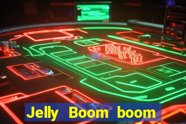 Jelly Boom boom jelly up